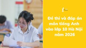 Đáp án đề thi tiếng Anh vào 10 Hà Nội năm 2026 (Full mã đề)