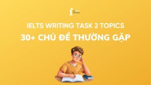 IELTS Writing Task 2 topics: 30+ chủ đề thường gặp nhất 2026