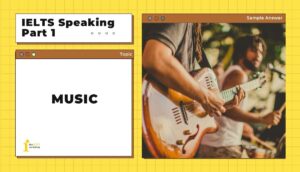 Topic: Music | Bài mẫu IELTS Speaking Part 1
