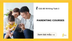 Giải đề IELTS Writing Task 2: Parenting courses