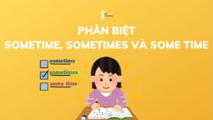 Phân biệt sometime, sometimes và some time dễ hiểu nhất