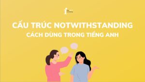 Notwithstanding là gì? Cấu trúc Notwithstanding và cách dùng