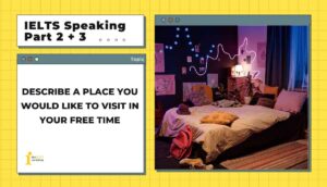 Describe a place you would like to visit in your free time | IELTS Speaking Part 2 + 3