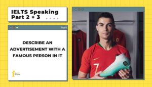 Describe an advertisement with a famous person in it | IELTS Speaking Part 2 + 3