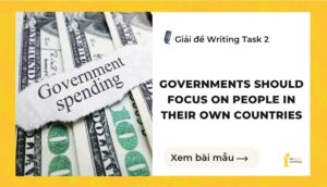 Giải đề IELTS Writing Task 2: Governments should focus on people in their own countries