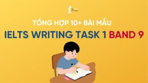 Tổng hợp bài mẫu IELTS Writing Task 1 Band 9 theo dạng bài