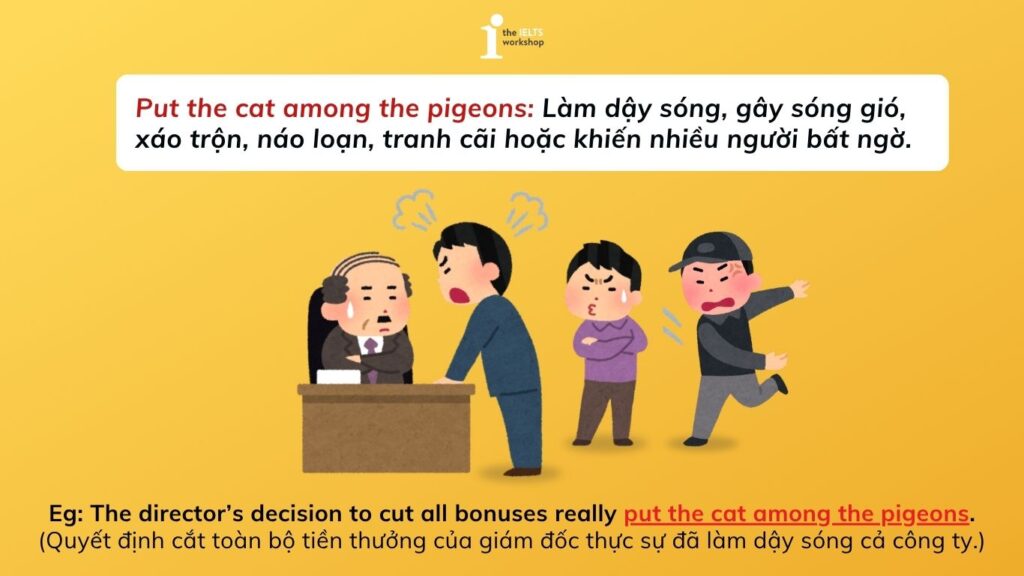 Put the cat among the pigeons là gì
