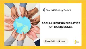 Giải đề IELTS Writing Task 2: Social responsibilities of businesses