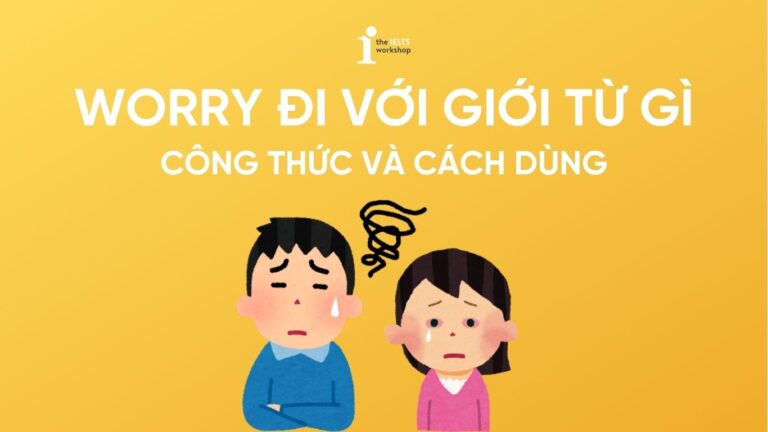 Worry đi với giới từ gì?
