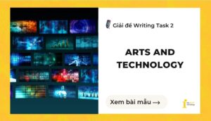 Giải đề IELTS Writing Task 2: Arts and Technology