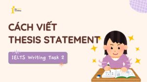 Thesis statement là gì? Cách viết Thesis Statement trong Writing Task 2