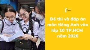 Cập nhật đáp án đề thi tiếng Anh vào 10 TPHCM năm 2026 
