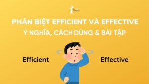 Phân biệt efficient và effective: Ý nghĩa, cách dùng & bài tập