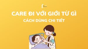 Care đi với giới từ gì? Cách dùng chi tiết trong từng ngữ cảnh