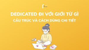 Dedicated đi với giới từ gì? Cấu trúc Dedicated và cách dùng chi tiết