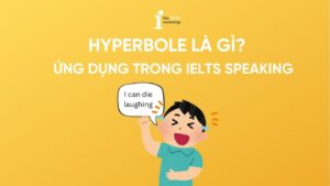 Hyperbole là gì? Ứng dụng phép tu từ nói quá trong Speaking
