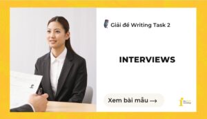 Giải đề IELTS Writing Task 2:  Interviews