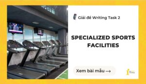 Giải đề IELTS Writing Task 2:  Specialized sports facilities