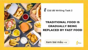 Giải đề IELTS Writing Task 2: Traditional food is gradually being replaced by fast food