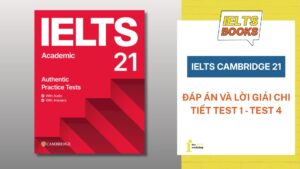 Đáp án Cambridge 21 & Lời giải chi tiết: Test 1 đến Test 4