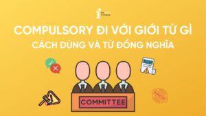 Compulsory đi với giới từ gì? Cách dùng và các từ đồng nghĩa