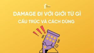 Damage đi với giới từ gì? Cấu trúc và cách dùng đúng ngữ cảnh