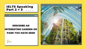 Describe an interesting garden or park you have seen| IELTS Speaking Part 2 + 3