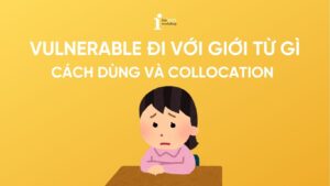 Vulnerable đi với giới từ gì? Cách dùng và các Collocation