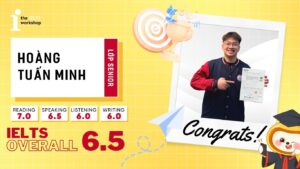 Hoàng Tuấn Minh chinh phục 6.5 IELTS từ con số 0 tại The IELTS Workshop