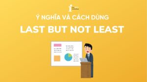 Last but not least là gì? Cách dùng chi tiết từ A đến Z