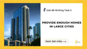 Giải đề IELTS Writing Task 2: Provide enough homes in large cities