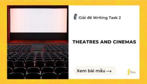 Giải đề IELTS Writing Task 2: Theatres and cinemas are no longer important