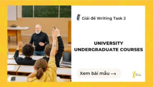 Giải đề IELTS Writing Task 2: University undergraduate courses