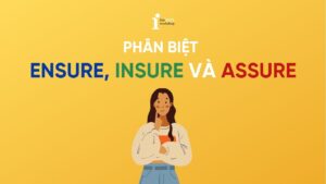 Phân biệt Assure Ensure Insure: Khái niệm và cách dùng chi tiết
