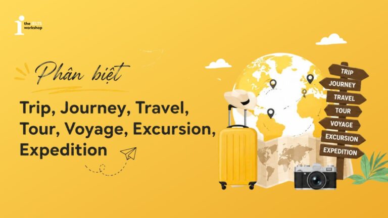 phân biệt Trip, Journey, Travel, Tour, Voyage, Excursion, Expedition