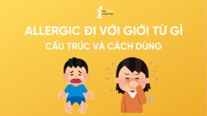 Allergic đi với giới từ gì? Cấu trúc, cách dùng của Allergic