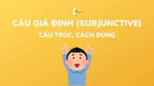 Câu giả định (Subjunctive): Cấu trúc, cách dùng và bài tập