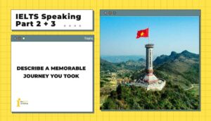 Describe a memorable journey you took | IELTS Speaking Part 2 + 3