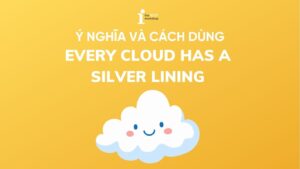Every cloud has a silver lining là gì? Ý nghĩa và cách dùng