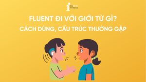 Fluent đi với giới từ gì? Ý nghĩa và cách sử dụng chi tiết
