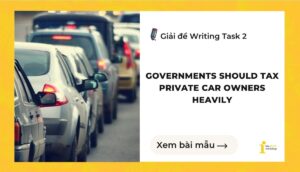 Giải đề IELTS Writing Task 2: Governments should tax private car owners heavily
