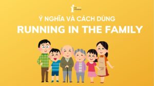 Running in the family là gì? Ý nghĩa và cách dùng