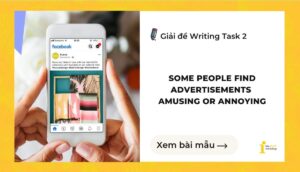 Giải đề IELTS Writing Task 2: Some people find advertisements amusing or annoying