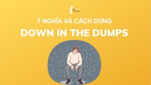 Down in the dumps là gì? Nguồn gốc và cách dùng trong tiếng Anh