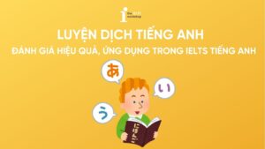 Luyện dịch tiếng Anh: Đánh giá hiệu quả và ứng dụng trong IELTS