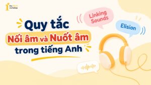Hướng dẫn chi tiết quy tắc Nối âm và Nuốt âm trong Tiếng Anh