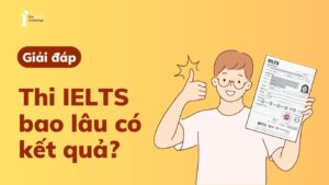 Thi IELTS bao lâu có kết quả? Thời gian và cách thức nhận điểm