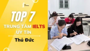 Top 7 trung tâm IELTS Thủ Đức uy tín, giáo viên chất lượng