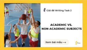 Giải đề IELTS Writing Task 2: Academic vs. non-academic subjects