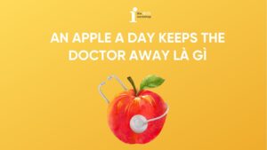 An apple a day keeps the doctor away là gì? Ý nghĩa, cách dùng 